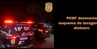 PCDF deflagra Operação Sem Reservas e desmonta esquema de lavagem de dinheiro de facção criminosa